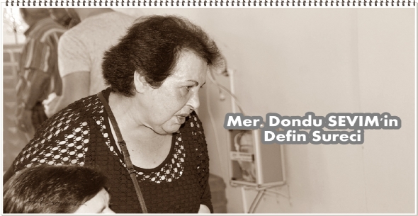 Mer. Dondu SEVIM'in Defin Sureci